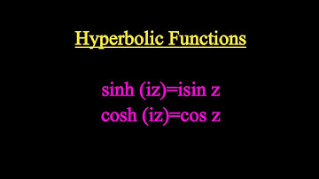 Complex Functions, Hyperbolic Functions Identities sinh (iz)=isin z and cosh (iz)=cosz