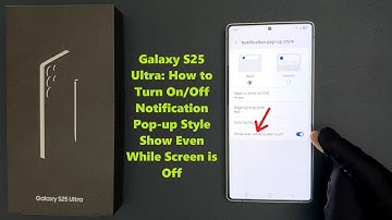 Galaxy S25 Ultra: How to Turn On/Off Notification Pop-up Style Show Even While Screen is Off