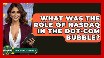 What Was The Role Of NASDAQ In The Dot-com Bubble? - Learn About Economics