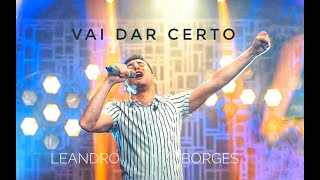 Leandro Borges - Vai dar Certo