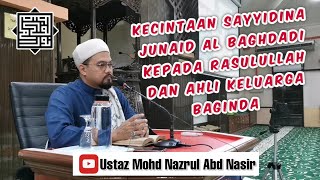 #UstazNazrulNasir Kecintaan Sayyidina Junaid Al Baghdadi Kepada Rasulullah dan Ahli Keluarga Baginda