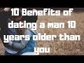 10 Benefits of dating a man 10 years older than you