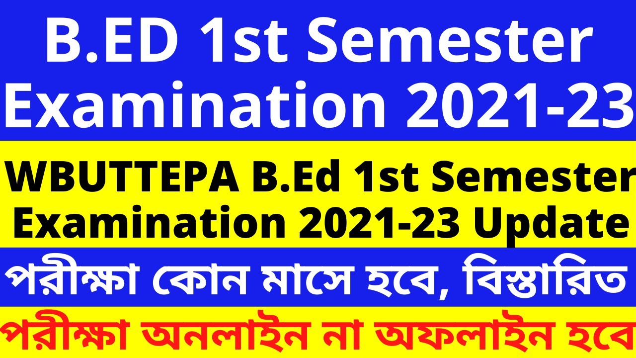 B.Ed 1st Semester Examination 2021-23 | WBUTTEPA B.Ed 1st Semester Examination 2021-23 Session
