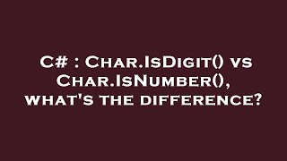 C# : Char.IsDigit() vs Char.IsNumber(), what's the difference
