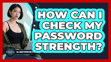 How Can I Check My Password Strength?