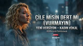 Çi̇le Mi̇si̇n Dert Mi̇ (Vurmayin) - Yeni Versiyon Kadın Vokal Invokal