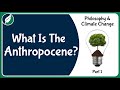 Philosophy and Climate Change: What is the Anthropocene?