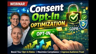 Webinar - Consent Opt-in Optimization