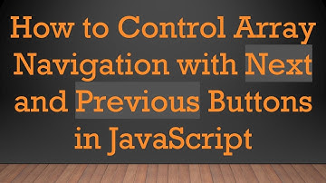 How to Control Array Navigation with Next and Previous Buttons in JavaScript