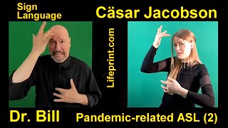 Pandemic-related Signing (ASL) (Part 2) (Covid) Cäsar Jacobson & Dr. Bill Vicars