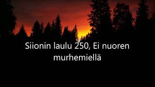 Video thumbnail of "Siionin laulu 250, Ei nuoren murhemiellä (vanha)"