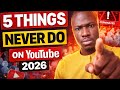 YouTube 2026 5 Things That Will Kill Your Channel
