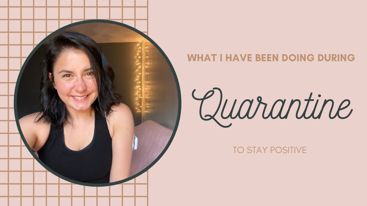 What I Have Been Doing During Quarantine to Help Stay Positive! YouTube