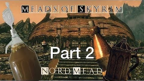 Nord Mead Part 2 - Meads of Skyrim - How to make Mead
