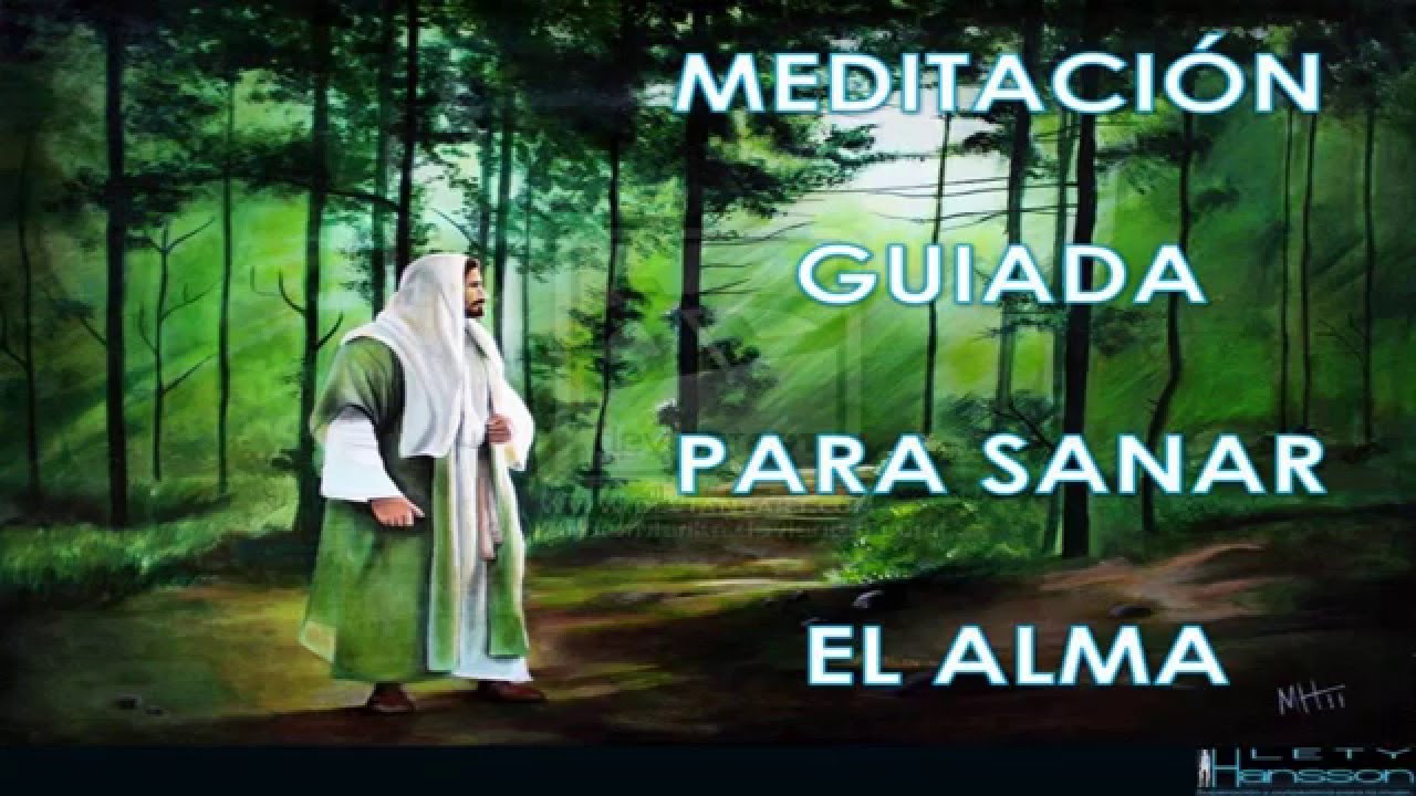 MEDITACION GUIADA PARA SANAR EL ALMA Y EL CUERPO LETY HANSSON - YouTube