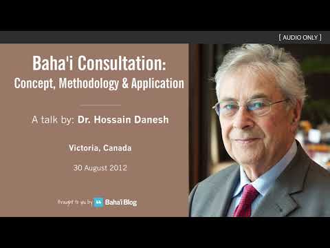 Baha'i Consultation: Concept, Methodology & Application - A Talk by Dr. Hossain Danesh