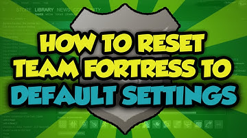 How To Reset Team Fortress 2 To Default Settings - Reset TF2 To Original Settings