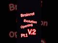 Brainrot Evolution Opening V.2 (Part 1) #brainrot