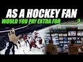 As a Hockey Fan, Would You Pay Extra For _____?