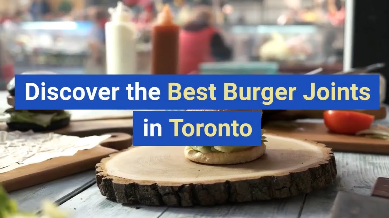 Discover the Best Burger Joints in Toronto - Ultimate Guide!