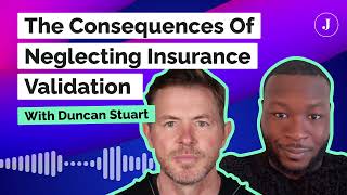 The consequences of neglecting insurance validation with Duncan Stuart