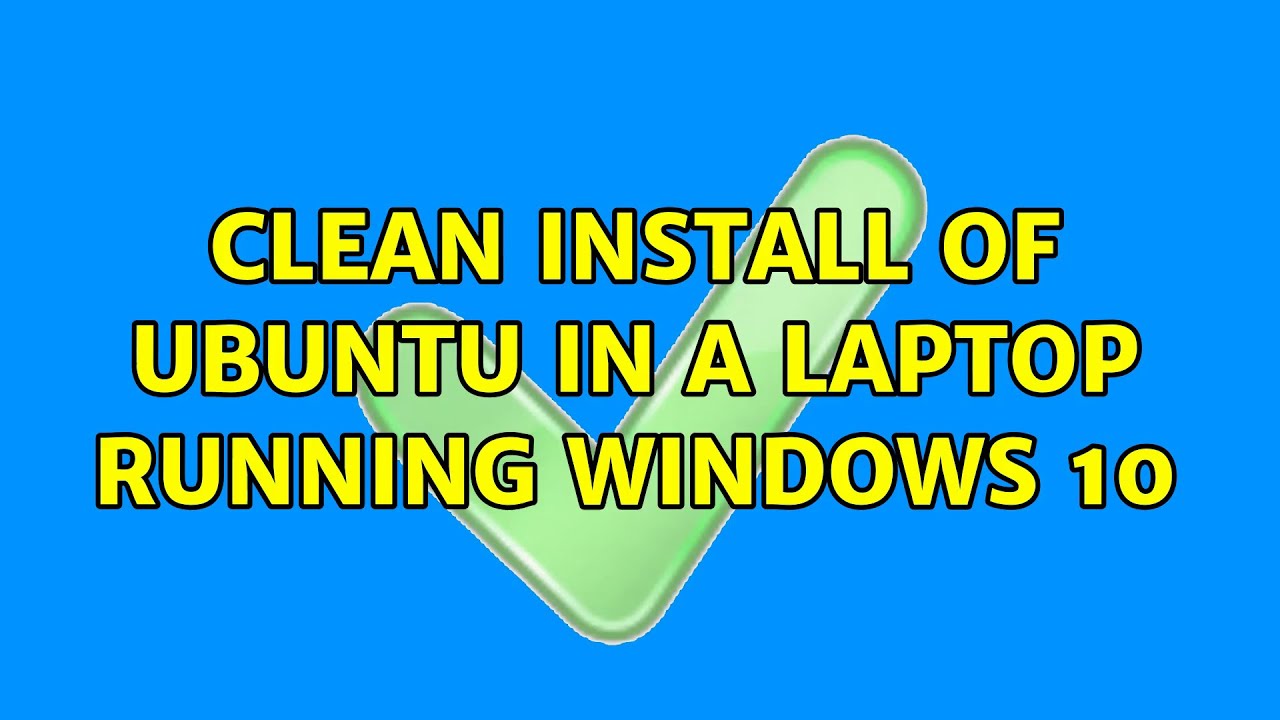 Ubuntu: Clean install of Ubuntu in a laptop running Windows 10 (2 ...