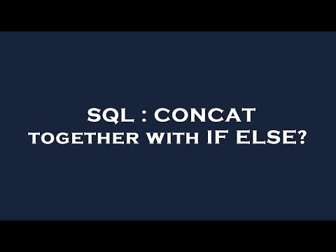 SQL : CONCAT together with IF ELSE?