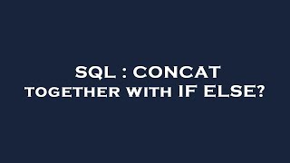 SQL : CONCAT together with IF ELSE