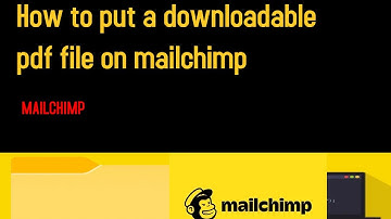 how to put a downloadable pdf file on mailchimp