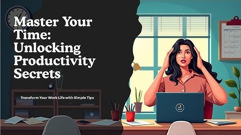 Unlocking the secrets of effective time management