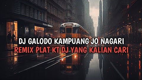 DJ GALODO KAMPUANG JO NAGARI REMIX PLAT KT - DJ GALODO MINANG VIRAL TIKTOK TERBARU 2024 !!