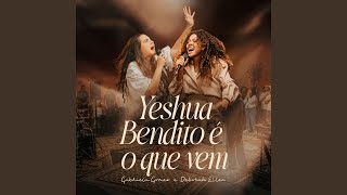 Yeshua / Bendito É O Que Vem - Gabriela Gomes & Deborah Ellen