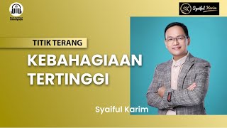 TITIK TERANG | KEBAHAGIAAN TERTINGGI | SYAIFUL KARIM | SK PRODUCTION | BSI