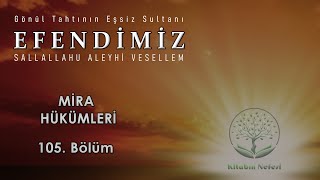 Mira Hükümleri l Efendimiz ﷺ  l 105. Bölüm