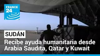Arabia Saudita, Qatar y Kuwait envían ayuda humanitaria a Sudán • FRANCE 24 Español