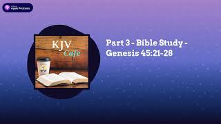 Part 3 - Bible Study - Genesis 45:21-28 | KJV Cafe Wealth