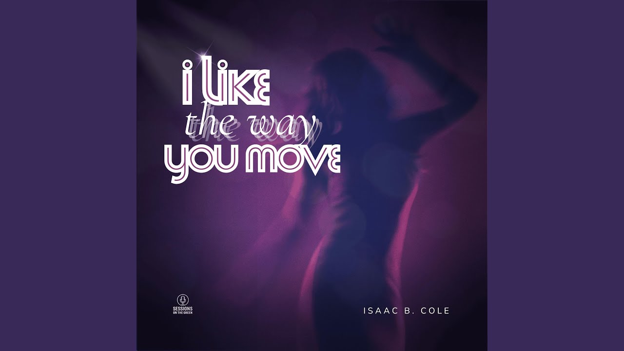 I Like the Way You Move (feat. Isaac B. Cole)