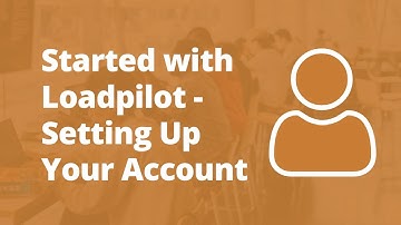 Getting Started with Loadpilot - Setting Up Your Account