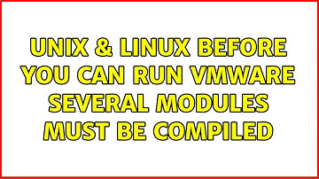 Unix & Linux: Before you can run VMware several modules must be compiled