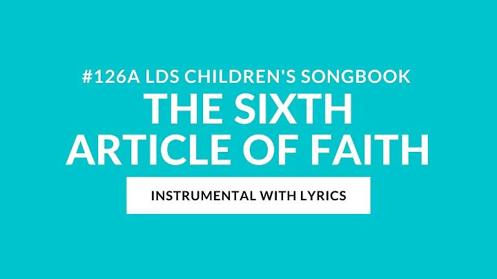 #126 A | The Sixth Article of Faith (Instrumental With Lyrics) | LDS Children's Songbook