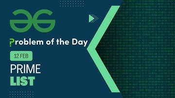 Geeks for Geeks Problem of the Day | Prime List | 12 Feb POTD