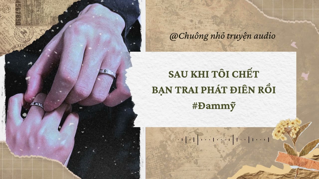 [ ĐAM MỸ ] SAU KHI TÔI CHẾT BẠN TRAI PHÁT ĐIÊN RỒI #truyenaudio #đammỹ