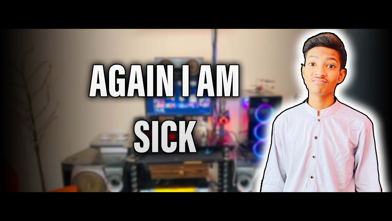 AGAIN | I AM SICK | sorry sorry next time - YouTube