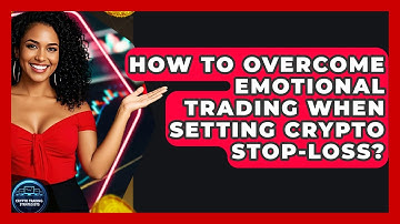 How To Overcome Emotional Trading When Setting Crypto Stop-Loss? - Crypto Trading Strategists