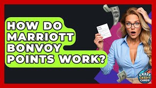 How Do Marriott Bonvoy Points Work? - Crazy About Credit Cards
