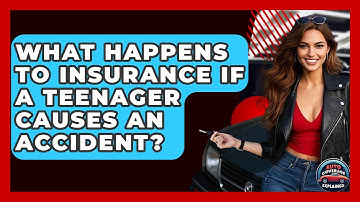 What Happens To Insurance If A Teenager Causes An Accident? - Auto Coverage Explained