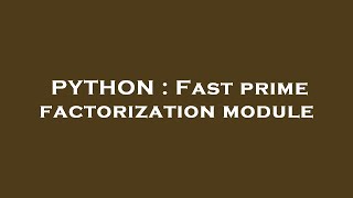 PYTHON : Fast prime factorization module