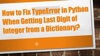 Information How to Fix TypeError in Python When Getting Last Digit of Integer from a Dictionary News