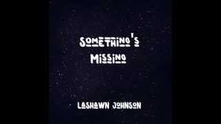Something's Missing - Lashawn Johnson (Audio)