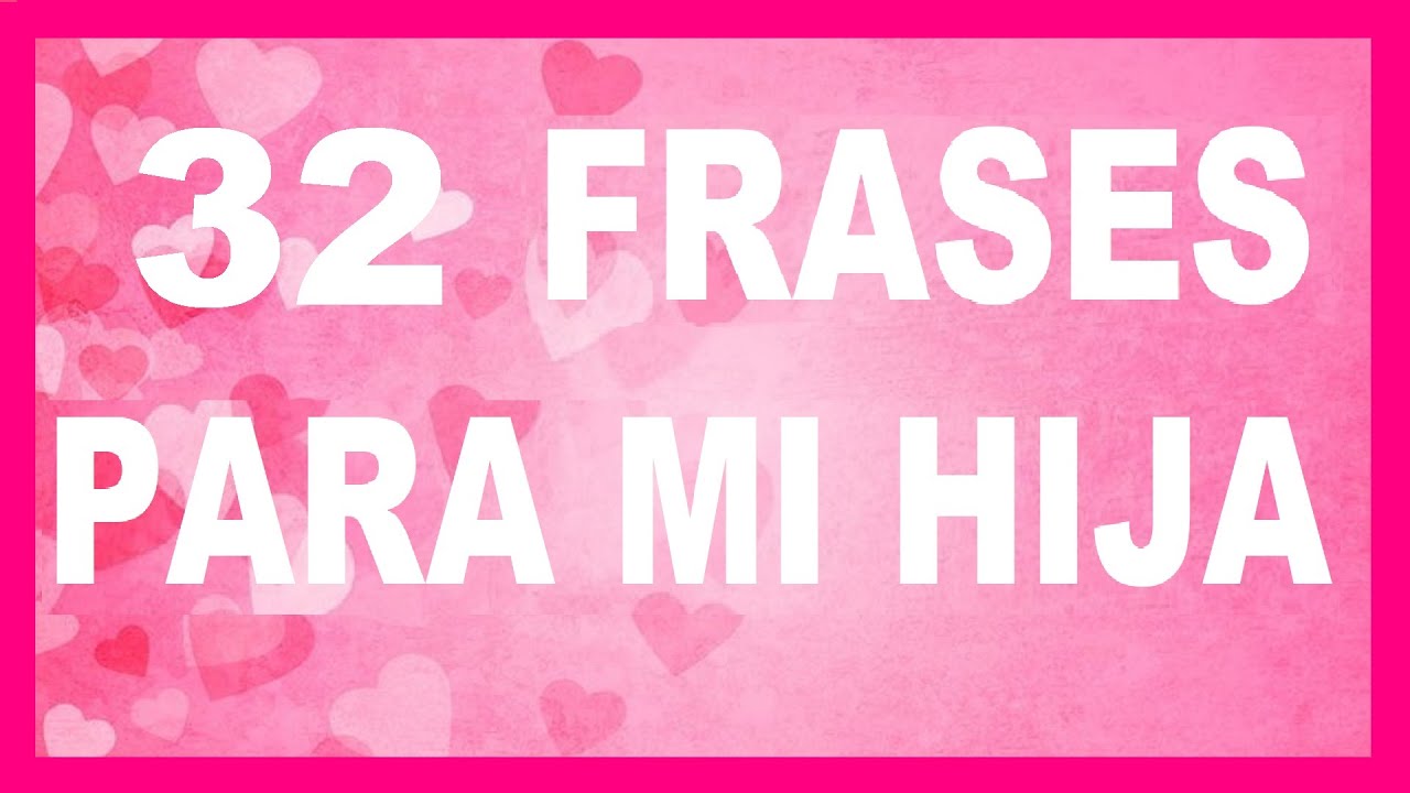 Descubrir 94+ imagen frases para hijas hermosas Viaterra.mx